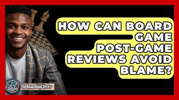 How Can Board Game Post-game Reviews Avoid Blame? - The Board Game Xpert