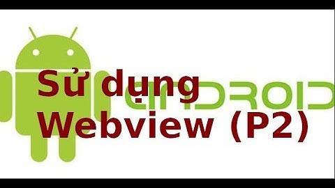 Android - Lab8.1 - Sử dụng webview (p2)