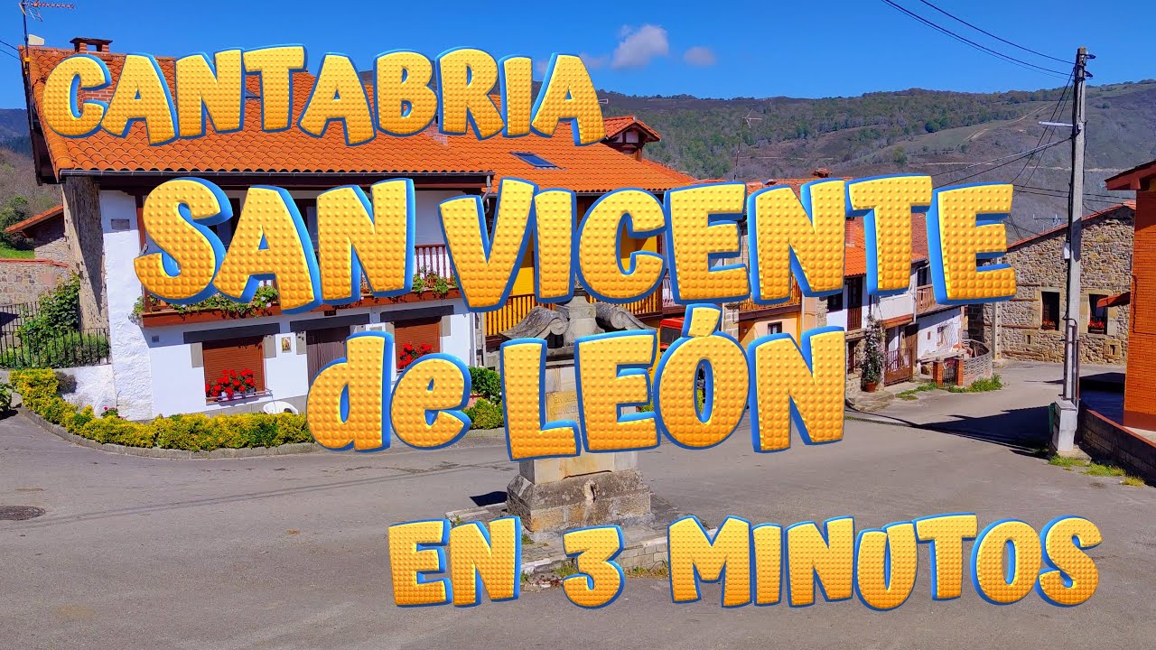 SAN VICENTE DE LEÓN en 3 minutos. Conoce los encantos de este bonito pueblo de Arenas de Iguña.