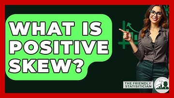 What Is Positive Skew? - The Friendly Statistician