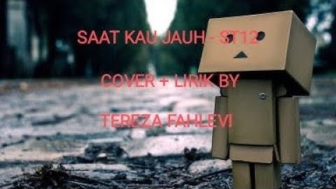 SAAT KAU JAUH - ST12 ( COVER + LIRIK BY TEREZA FAHLEVI )