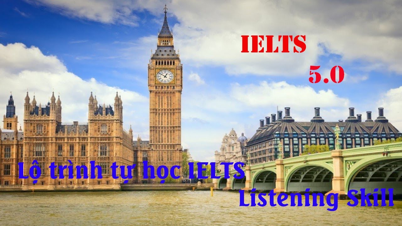 Lộ trình học IELTS 5.0 - EILTS Listening Skill - IELTS là gì | Tự học IELTS 5.0 cấp tốc
