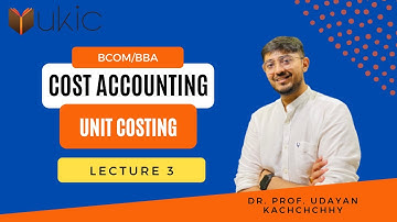 Cost Accounting - Unit Costing  Lecture 3 | BCOM/BBA | Dr. (Prof.) Udayan Kachchhy
