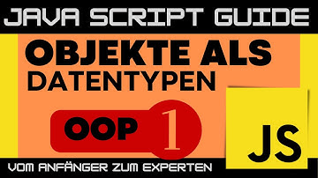 Objekte als Datentypen - Teil 1 Objektorientierte Programmierung in JavaScript - JS Guide - Tutorial