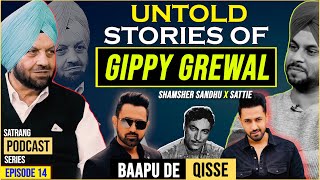 Untold Stories of Gippy Grewal (Ep 14) | Shamsher Sandhu X Sattie | Baapu De Qisse Podcast Series