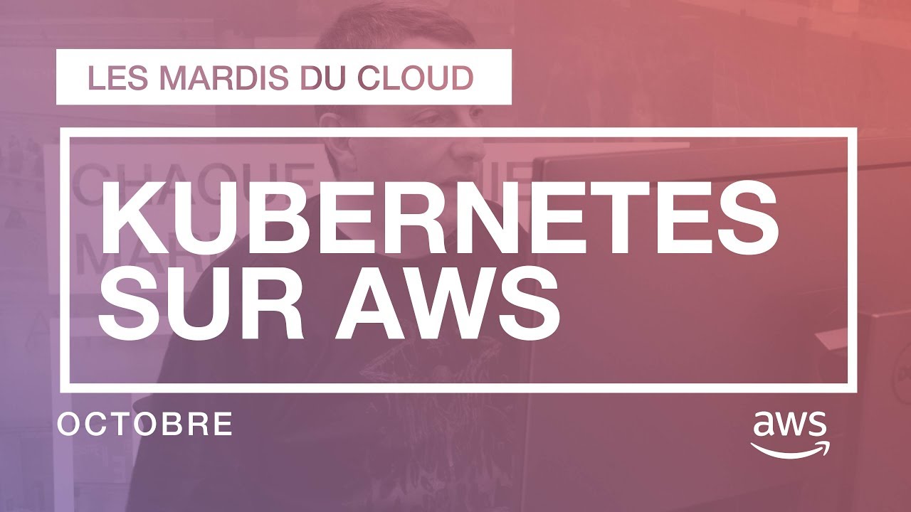 Gérez vos containers avec Kubernetes sur AWS - YouTube