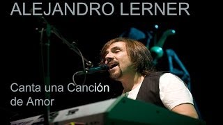 Video thumbnail of "ALEJANDRO LERNER. Canta una Canción de Amor"