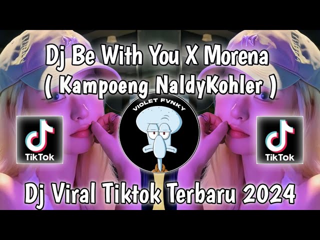 DJ BE WITH YOU X MORENA KAMPOENG NaldyKohler SOUND @fxxil_jf🕊️🕊️ VIRAL TIK TOK 2024 TERBARU ‼️ class=