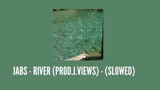 JABS - A River (PROD.J.VIEWS) (Slowed)