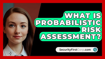 What Is Probabilistic Risk Assessment? - SecurityFirstCorp.com