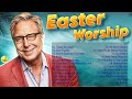 He is Risen! ✝️ Best Easter Worship Songs 2024 ✝️ Non Stop Christian Music Playlist