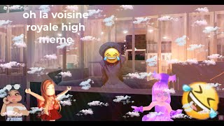 oh la voisine / roblox royale high meme