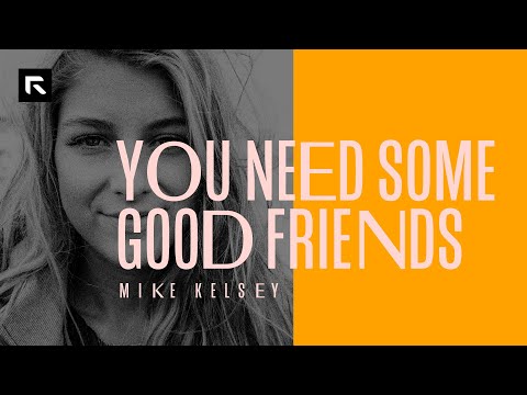 You Need Some Good Friends