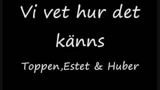 Toppen,Estet & Hubler - Vi vet hur det känns chords