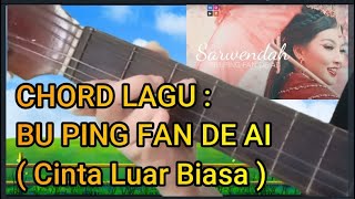 SARWENDAH BU PING FAN DE AI ~ CINTA LUAR BIASA Mandarin Version LIRIK + CHORD LAGU Step by step !