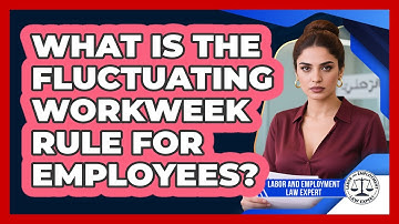 What Is The Fluctuating Workweek Rule For Employees? - Labor and Employment Law Expert