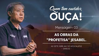 Mensagem 3 - As Obras da &quot;Profetisa&quot; Jezabel | Pedro Dong