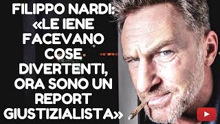 FILIPPO NARDI (3 di 5): «LE IENE FACEVANO COSE DIVERTENTI, ORA SONO UN REPORT GIUSTIZIALISTA» FILIPPO NARDI (3 di 5): «LE IENE FACEVANO COSE DIVERTENTI, ORA SONO UN REPORT GIUSTIZIALISTA»