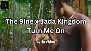 The 9ine x Jada Kingdom - Turn Me On [2023] (Lyric Video)