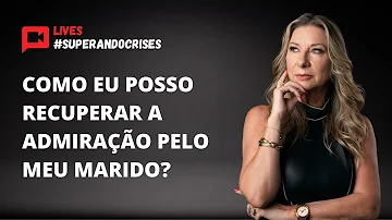 O que fazer quando se perde a admiração pelo marido?