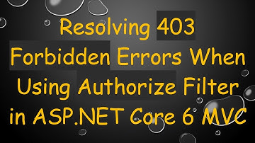 Resolving 403 Forbidden Errors When Using Authorize Filter in ASP.NET Core 6 MVC