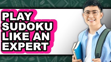 How to Play Sudoku Like an Expert - Step By Step Guide