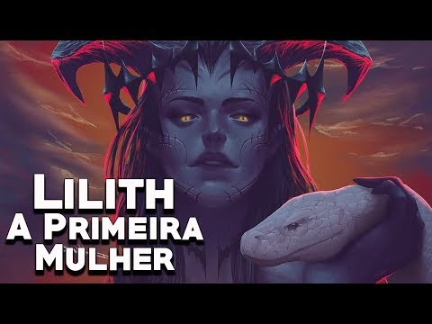 Vídeo: Lilith: A Primeira Esposa De Adão E Mãe De Todos Os Demônios