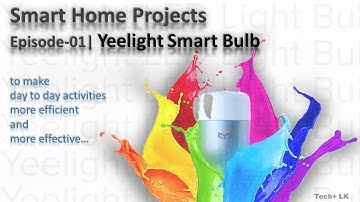 Smart Home Projects: Episode - 01 [Smart Bulbs]