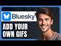 How to Add Your Own GIFs on Bluesky in 2026
