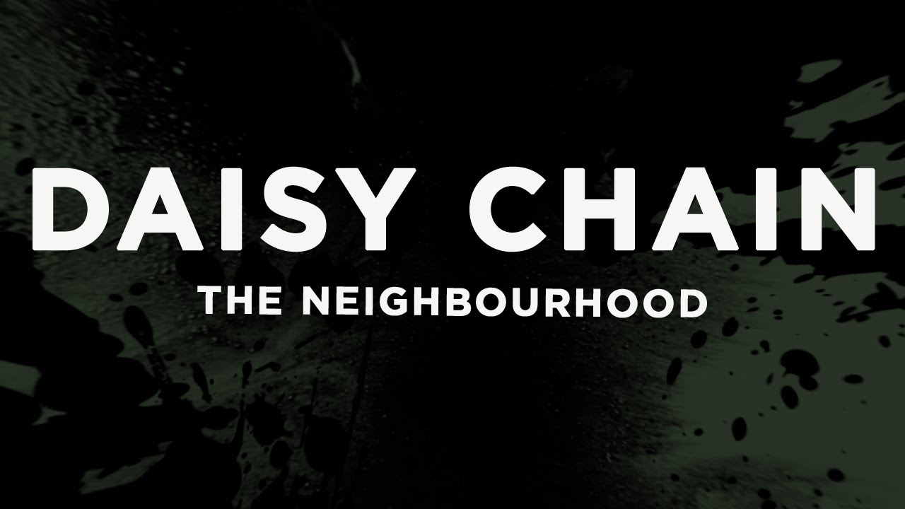 The Neighbourhood - Daisy Chain (Lyrics) - YouTube