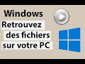 Retrouver des fichiers sur windows