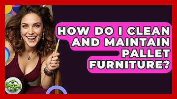 How Do I Clean and Maintain Pallet Furniture? | The Upcycle Lab