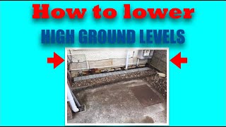 Demonstration of how to lower high external ground levels