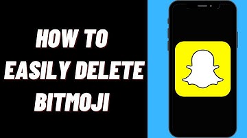 How To Easily Delete Bitmoji From Snapchat In 2022