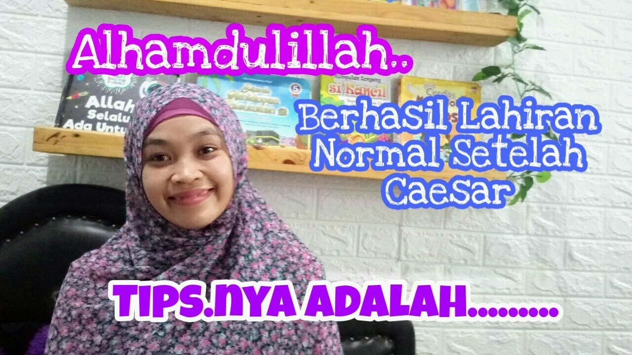 Tips Lahiran Normal Setelah Lahiran secar sebelumnya