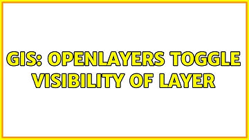GIS: openlayers toggle visibility of layer (3 Solutions!!)