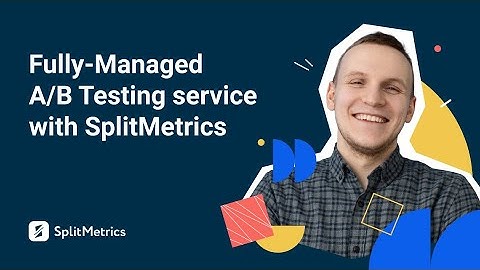 Fully-managed A/B Testing with SplitMetrics