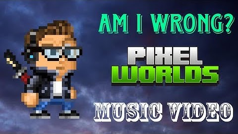 Am I Wrong - Music Video | Pixel Worlds