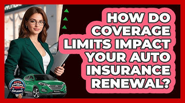 How Do Coverage Limits Impact Your Auto Insurance Renewal? - Auto Coverage Explained
