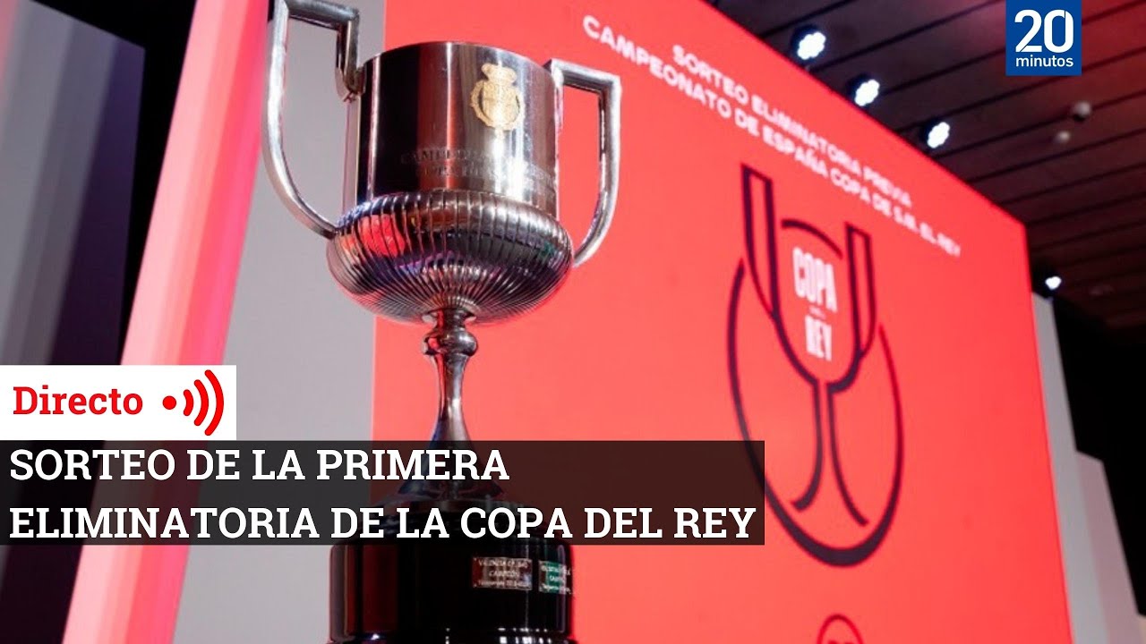 Sigue en directo sorteo de la primera eliminatoria de la Copa del Rey ...