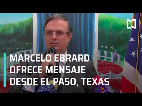 Marcelo Ebrard ofrece mensaje desde El Paso, Texas