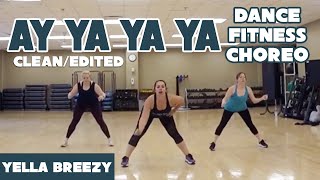 “Ay Ya Ya Ya” (clean/edited) - Yella Breezy - Dance Fitness Choreo