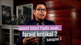 Faraid Kritikal: Pasangan Suami Isteri Yang Tiada Anak (Bahagian 3)