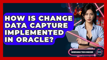 How Is Change Data Capture Implemented In Oracle? - Emerging Tech Insider