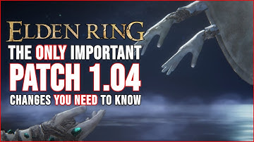 Elden Ring PATCH NOTES 1.04 - THE ONLY THING YOU NEED TO KNOW