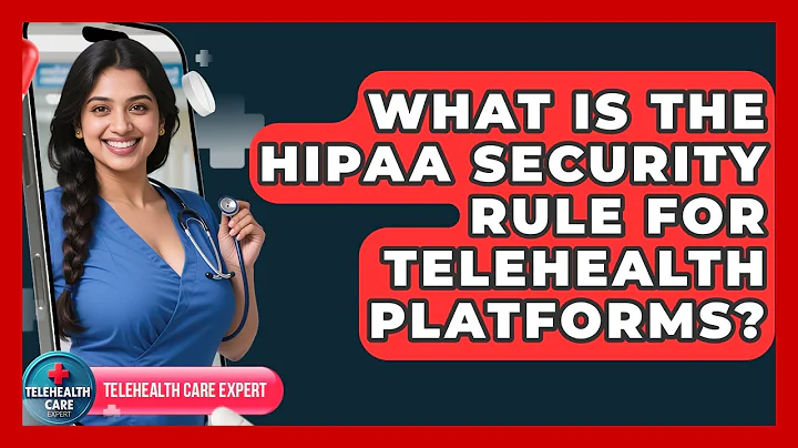 What Is The HIPAA Security Rule For Telehealth Platforms? - Telehealth Care Expert