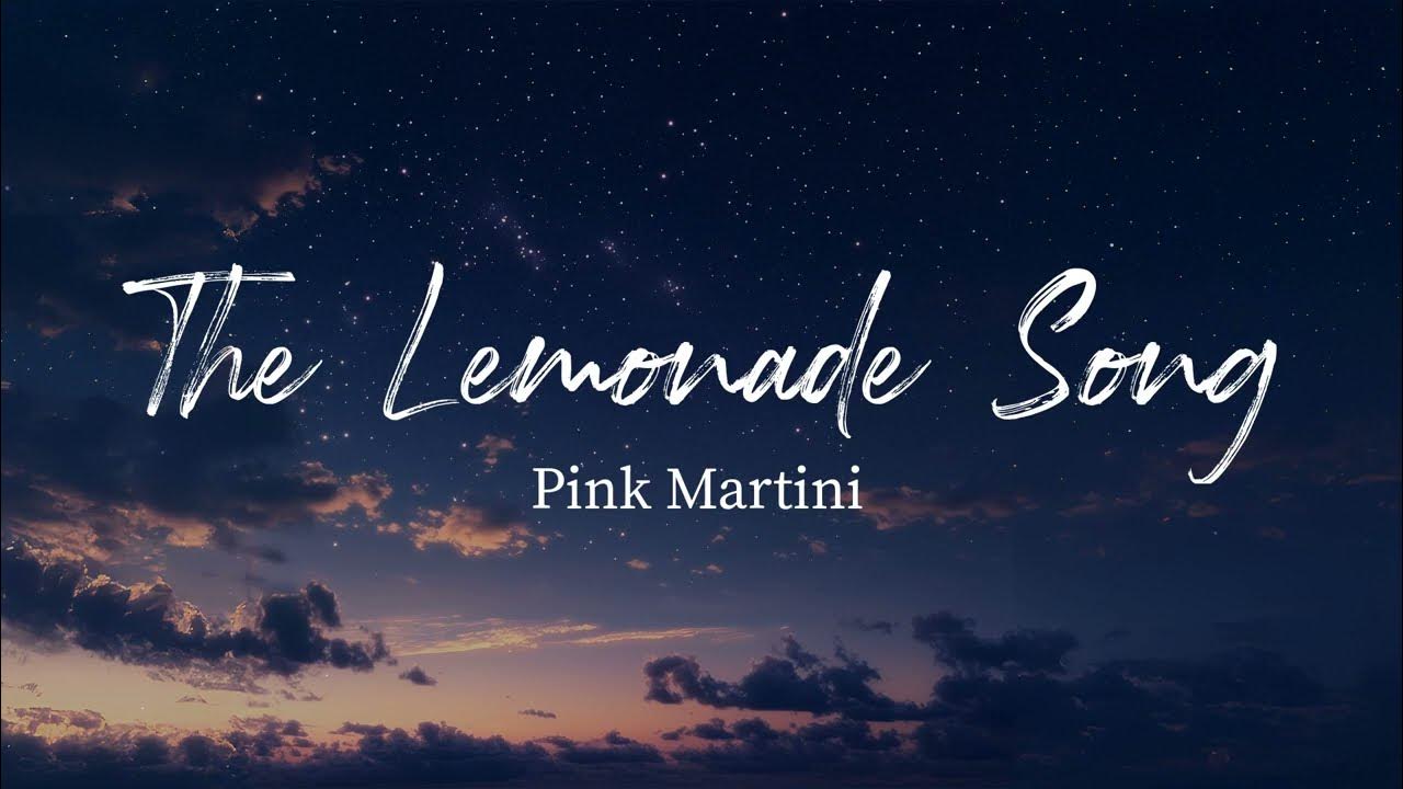 The Lemonade Song - Pink Martini (Lyrics) The Lemonade Song - Pink Martini (Lyrics)