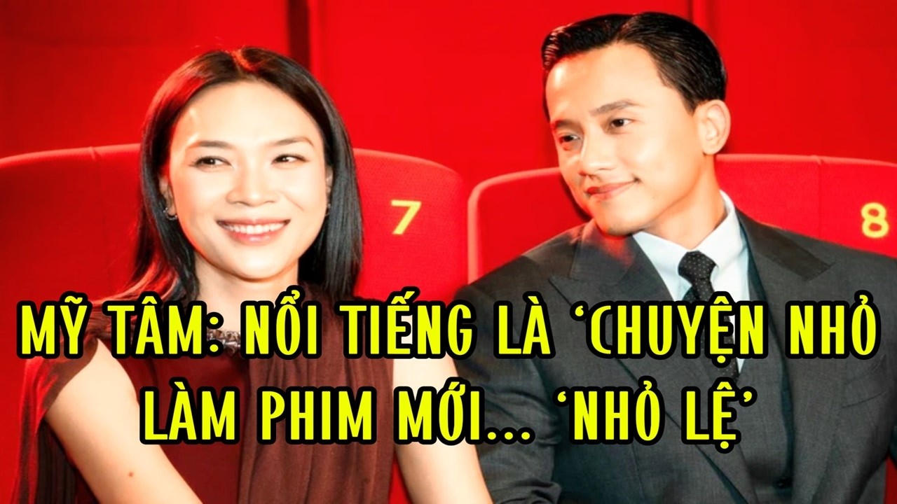 Mỹ Tâm: Nổi tiếng là ‘chuyện nhỏ’, làm phim mới... ‘nhỏ lệ’