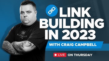 Link Building in 2023 With Craig Campbell