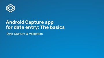 2.3.2 Data Capture and Validation - Android Capture app for data entry -  The basics [Part 2 of 3]